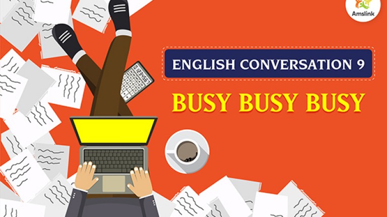 English Conversation 9: Busy Busy Busy